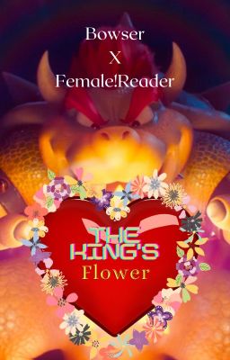 The King's Flower (Bowser X Female!Reader)
