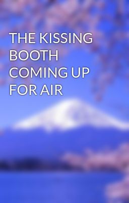 THE KISSING BOOTH COMING UP FOR AIR