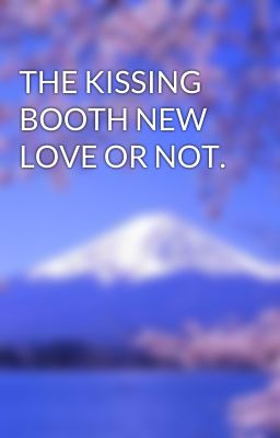 THE KISSING BOOTH NEW LOVE OR NOT.