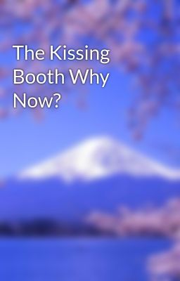 The Kissing Booth Why Now?