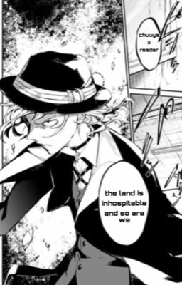 The Land is Inhospitable and so are We (Chuuya x Reader)