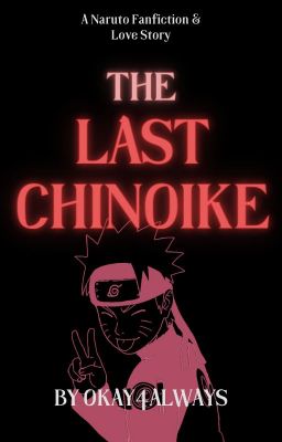 The Last Chinoike [A NARUTO LOVE STORY]