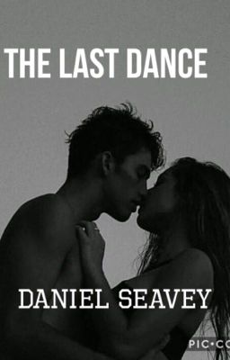 Read Stories The Last Dance ||Daniel Seavey - TeenFic.Net