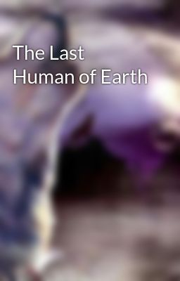 The Last Human of Earth