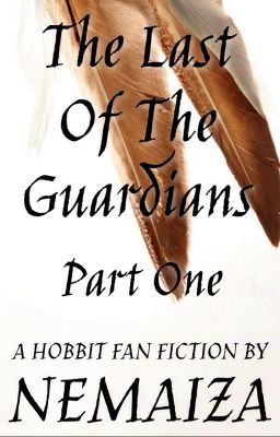 The Last of the Guardians Part 1 - A Hobbit Fan Fiction