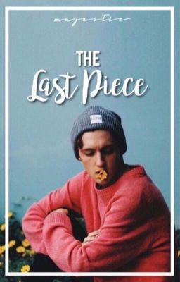 Read Stories The Last Piece | BoyxBoy  [COMPLETE] - TeenFic.Net