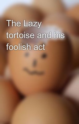 The Lazy tortoise and his foolish act 💔✨