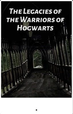 The Legacies of the Warriors of Hogwarts