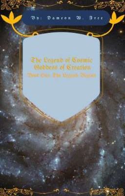 The Legend of Cosmic Goddess of all Creation, Book One: The Legend Begins