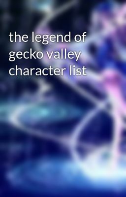 the legend of gecko valley character list