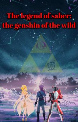 The Legend of Saber: The Genshin of the Wild