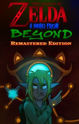 The Legend of Zelda: A Hero from Beyond (Remastered Edition)