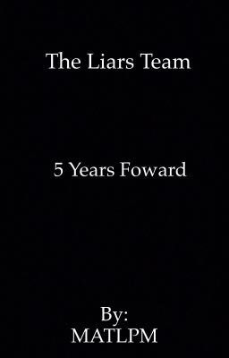 The Liars Team: 5 Years  Foward