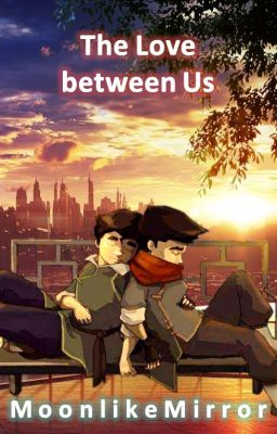 The Love between Us (Mako x Bolin Fanfiction)