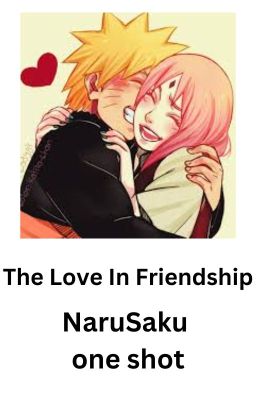 The Love In Friendship NaruSaku (one-shot)