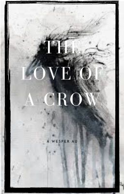 The Love of a Crow - Wesper/Crows Fanfiction/AU
