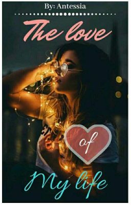 Read Stories The love of my life (Completed)✔ - TeenFic.Net