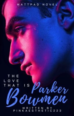 The Love That Is Parker Bowmen
