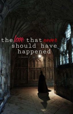 the love that never should have happened (Snape X Fem reader)