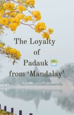 The loyalty of Padauk from Mandalay : HeeHoon