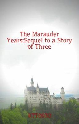 The Marauder Years:Sequel to a Story of Three
