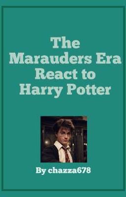 The Marauders Era React to Harry Potter