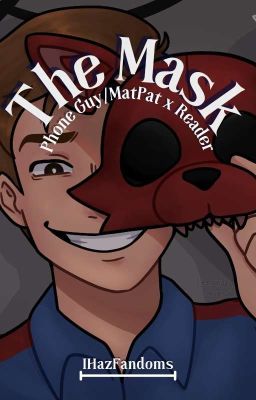 The Mask (Phone Guy/MatPat x Reader)