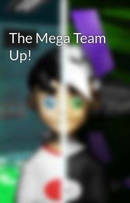 The Mega Team Up!