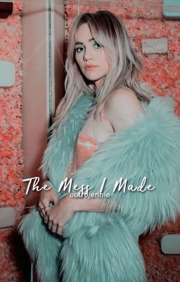 Read Stories The Mess I Made ─ A. Taylor-Johnson ─ HIATUS - TeenFic.Net