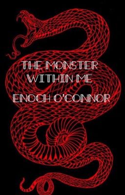 The monster within me- Enoch O'Connor