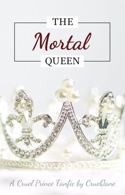 The Mortal Queen | The Cruel Prince / Wicked King Fanfic