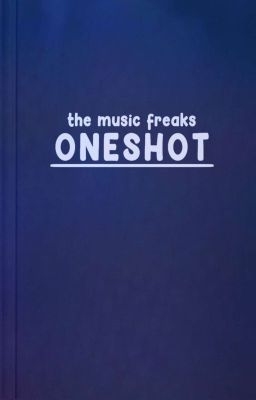 The Music Freaks Oneshot [ Currently Rewriting ]