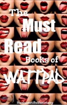 The Must Read Books of Wattpad!