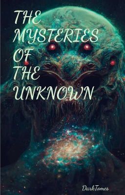 The Mysteries of the Unknown!