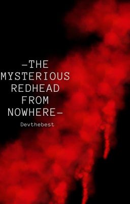 -The mysterious redhead from nowhere-