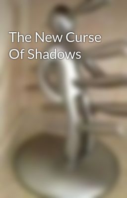 The New Curse Of Shadows