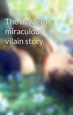 The new era, a miraculous vilain story