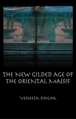 The New Gilded Age of the Oriental Massif