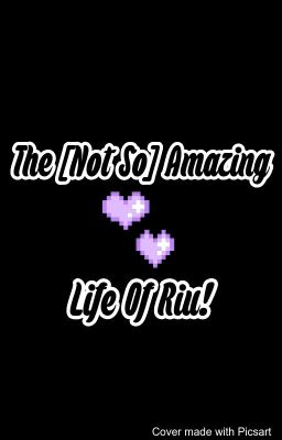 The [Not So] Awesome Life of Riu!!