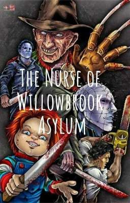 The Nurse of Willowbrook Asylum (Yandere Slashers x Nurse Reader)