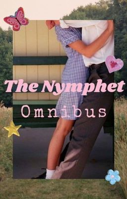 Read Stories The Nymphet Omnibus ♡‧₊˚ - TeenFic.Net