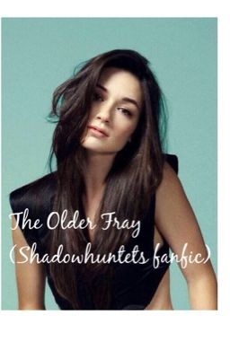 The Older Fray (Shadowhunters fanfic)
