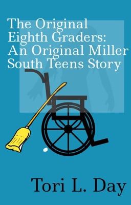 The Original Eighth Graders: An Original Miller South Teens Story