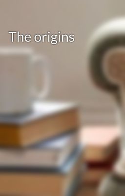 The origins