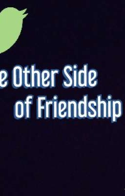 The Other Side Of Friendship