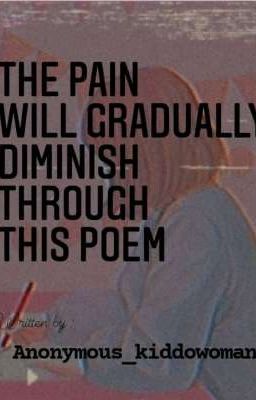 The Pain Will Gradually Diminish Through This Poem