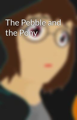 The Pebble and the Pony