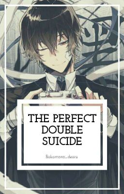 The Perfect Double Suicide (Dazai X Reader)