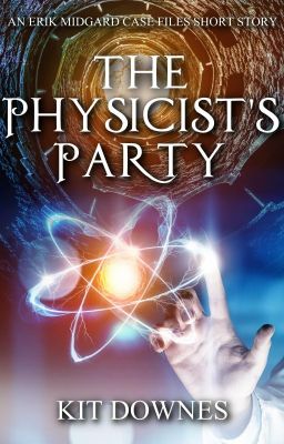 Read Stories The Physicist's Party (An Erik Midgard Case Files Short Story) - TeenFic.Net