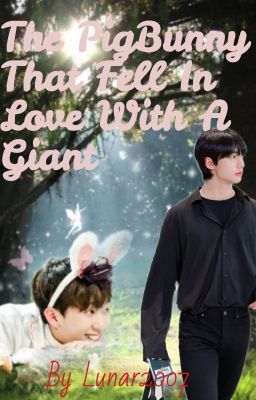 The Pigbunny that Fell in love with a Giant ~Changjin